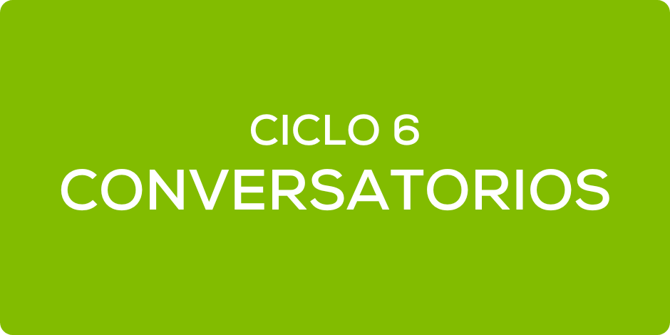 Conversatorios Ciclo 6