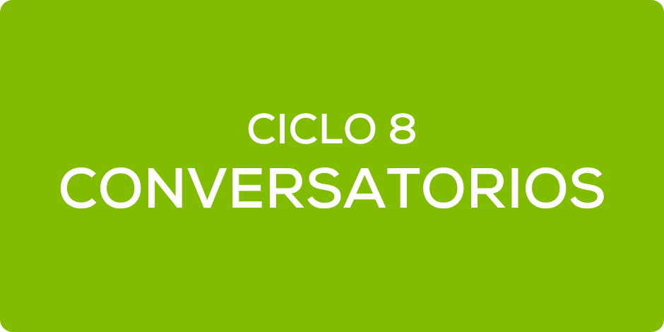 Conversatorios Ciclo 8