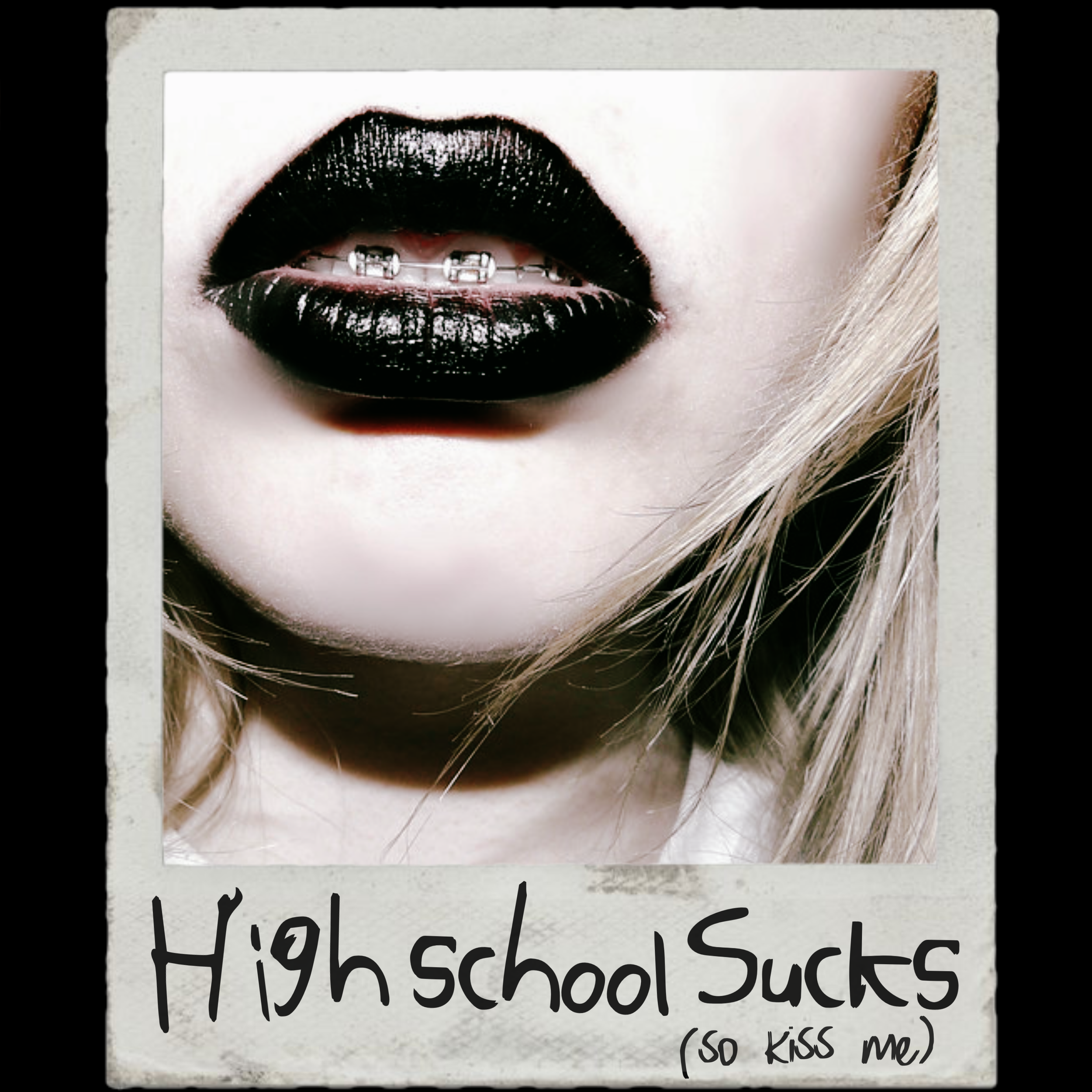 High School Sucks (so kiss me)