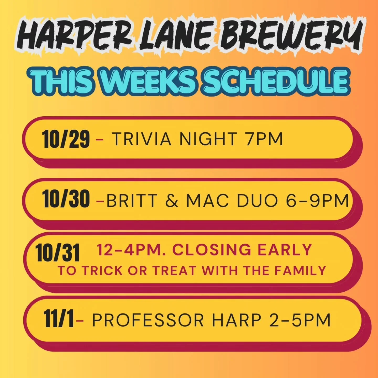 This Week! 10/29-11/1. 

Thursday- 10/29
Trivia Night at 7pm!

Friday- 10/30
@brittandmack_acousticduo 6-9pm

Saturday- 10/31
Hours 12-4pm. Happy Halloween!

Sunday- 11/1
Professor Harp 2-5pm