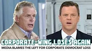 Media Tries To Blame The Left For Another Corporate Democrat Loss