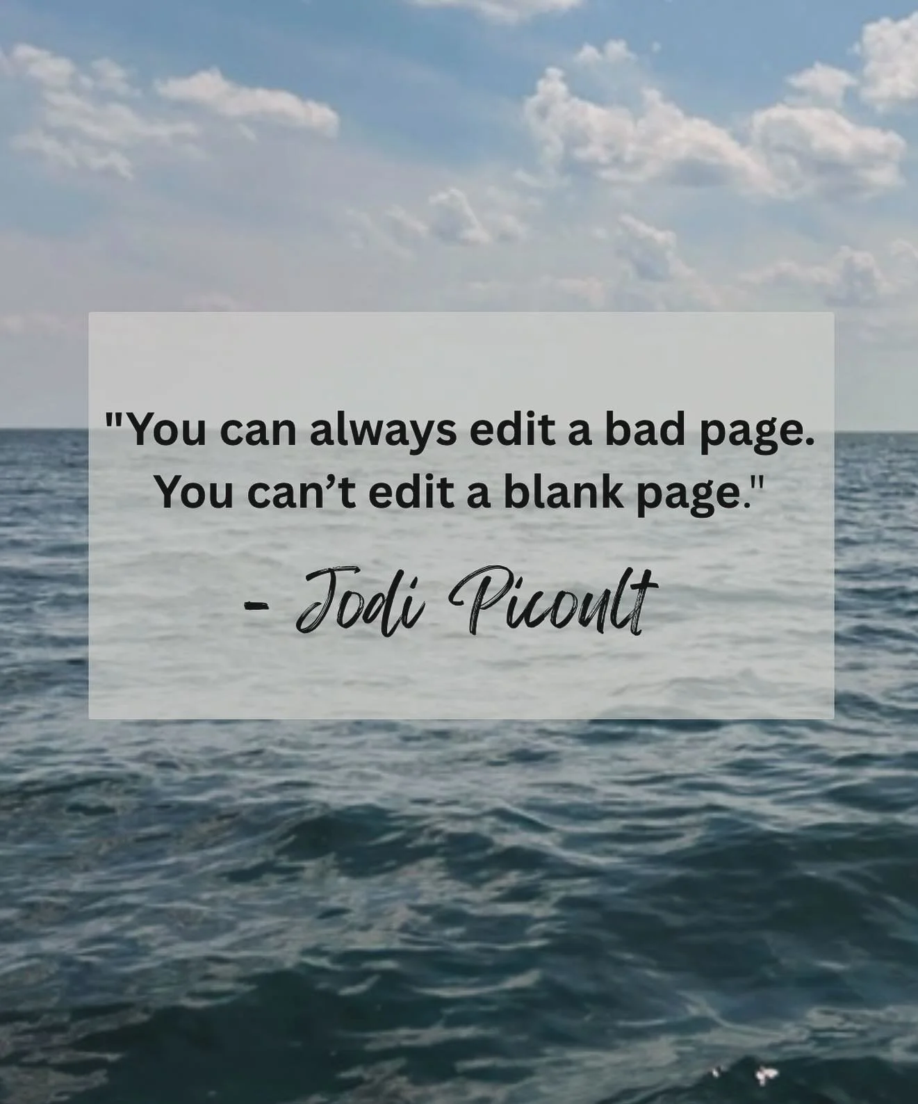 Monday Motivation: &ldquo;You can always edit a bad page. You can&rsquo;t edit a blank page&rdquo; -Jodi Picoult

***And as a Midwesterner I am contractually obligated to use a picture of a Great Lake today. This is Lake Michigan not Superior but she