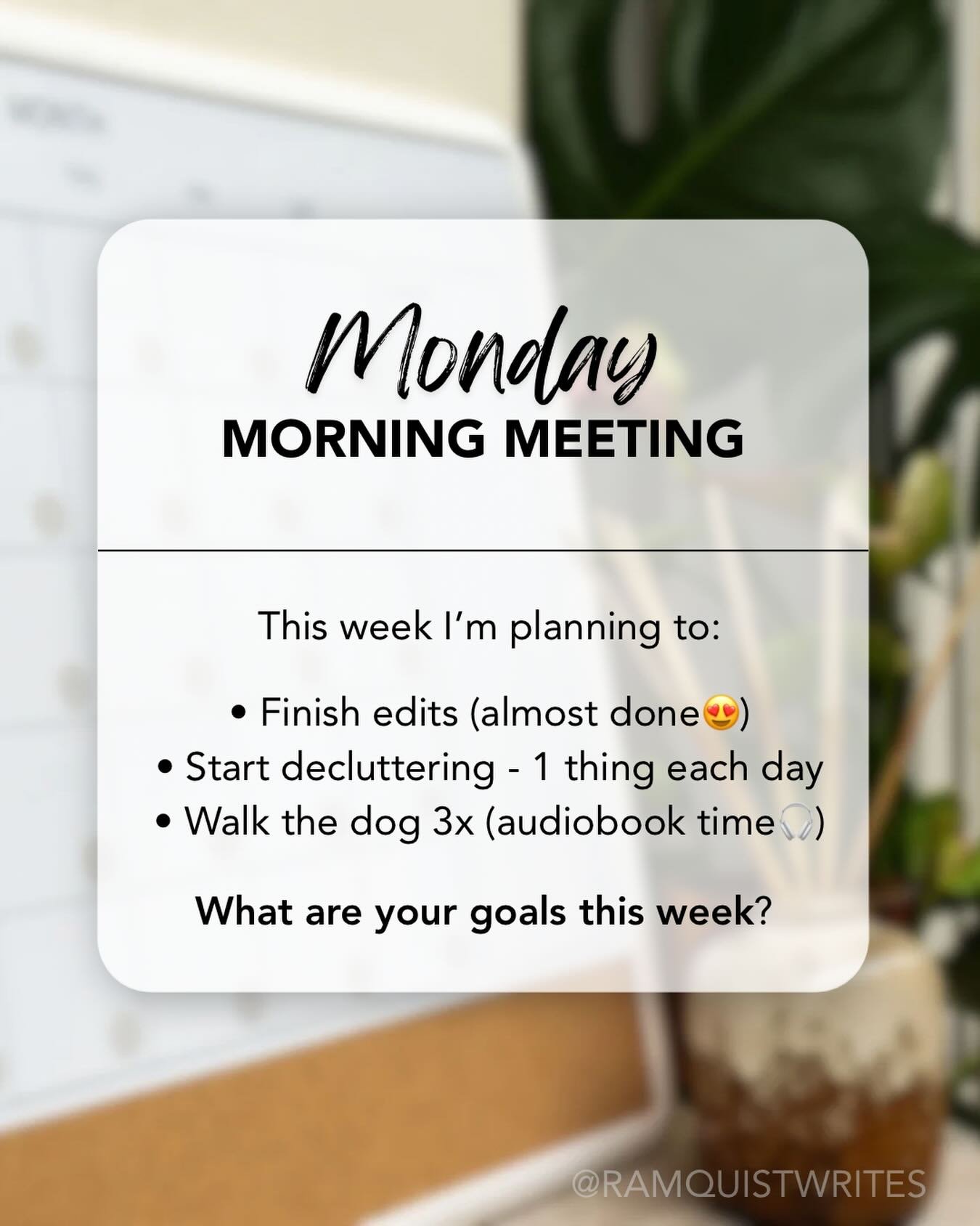Monday Morning Meeting ✅

This week I&rsquo;m planning to:

&bull; Finish on edits (almost done😍)
&bull; Start decluttering - 1 thing each day
&bull; Walk the dog 3x (audiobook time🎧)

What are your goals this week? I&rsquo;ll be posting to my stor