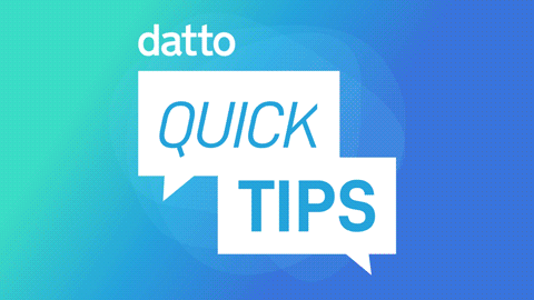 Datto Quick Tips