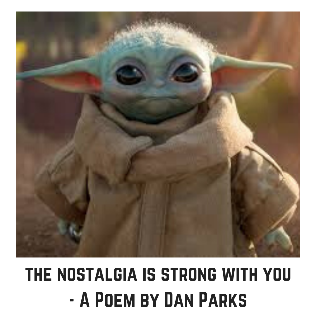 the nostalgia is strong with you