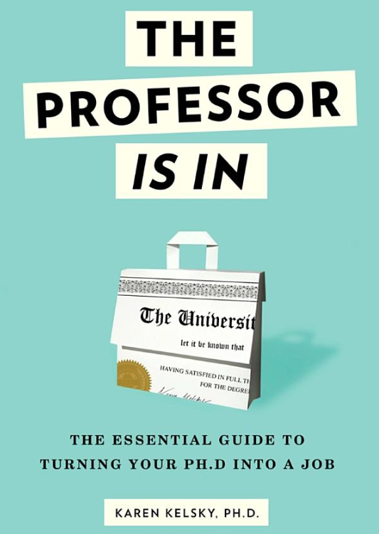 “ The Professor Is In: The Essential Guide to Turning Your PhD into a Job  reveals the unspoken norms and expectations of the job market so that graduate students, Ph.D.’s, and adjuncts can grasp exactly what is required in the tenure track job sear