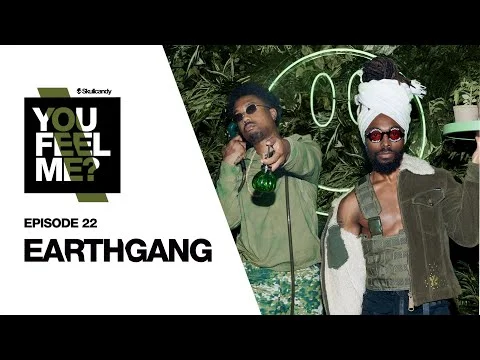 EARTHGANG | You Feel Me? Podcast: Episode 22