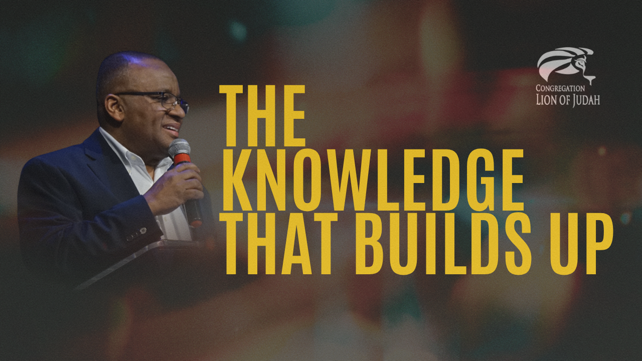 The Knowledge That Builds Up | Pastor Mick Da Silva | Congregation Lion of Judah