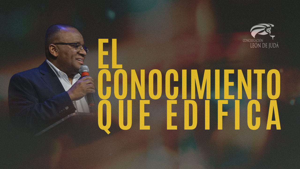 El Conocimiento Que Edifica | Pastor Mick Da Silva | Congregación León de Judá