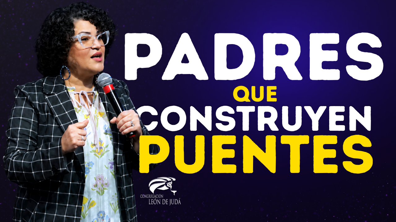 Padres Que Construyen Puentes | Pastora Dr. Joanna Perez