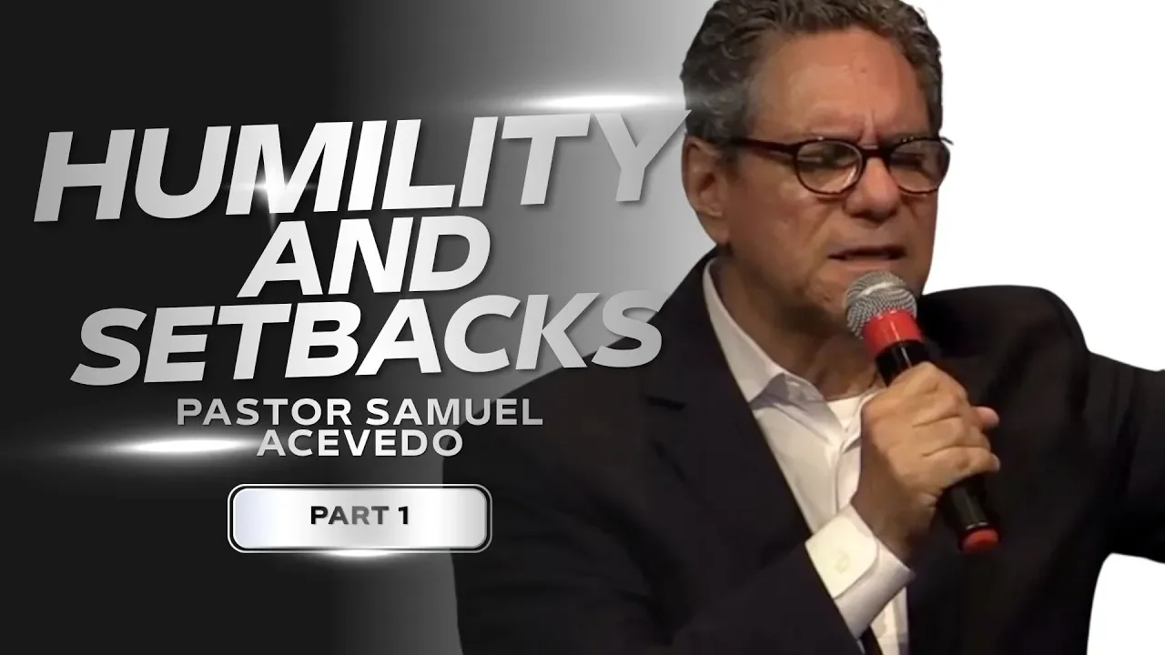 Humility and Setbacks  | Pastor Samuel Acevedo