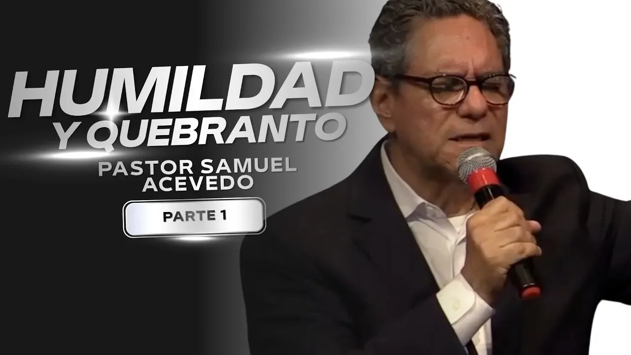 Humildad y Quebranto  | Pastor Samuel Acevedo