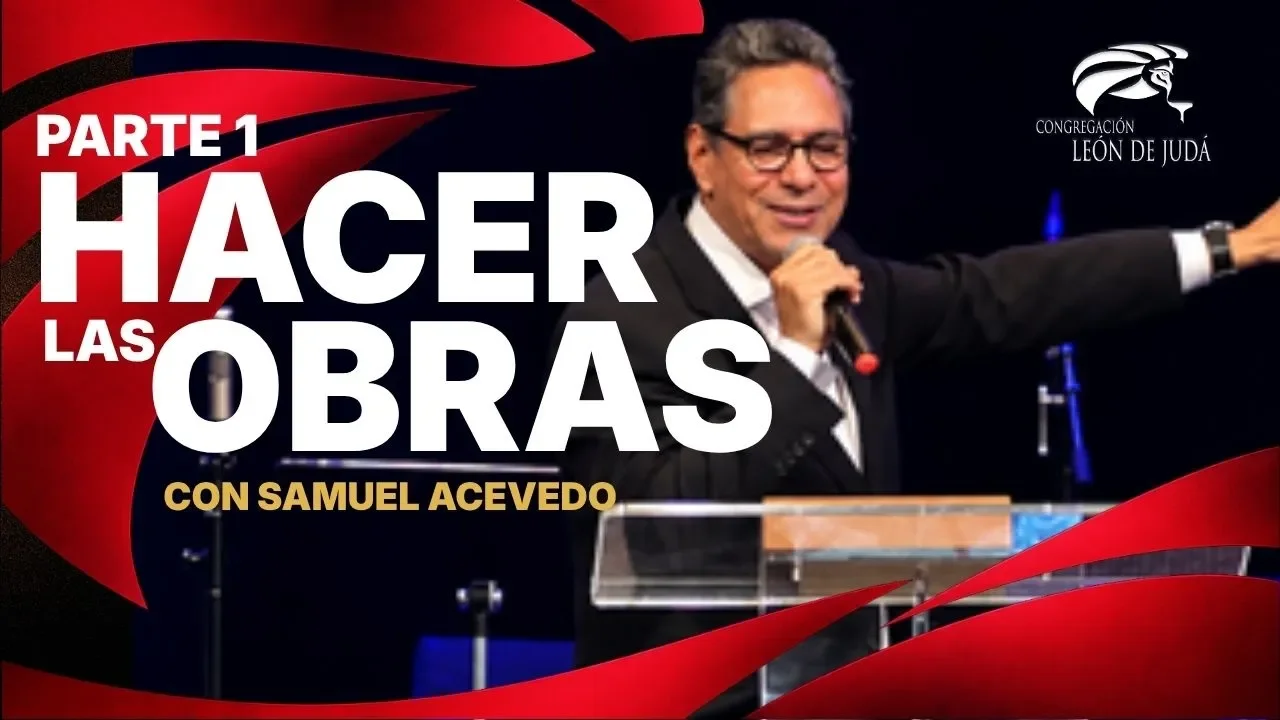 Hacer Las Obras Parte 1 | Pastor Samuel Acevedo | Congregación León de Judá