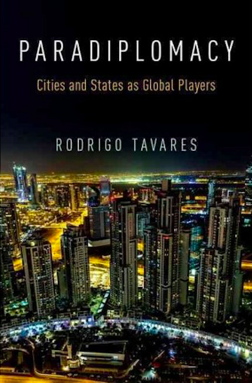 Paradiplomacy: Cities and States as Global Players by Rodrigo Tavares (2016, Oxford University Press).