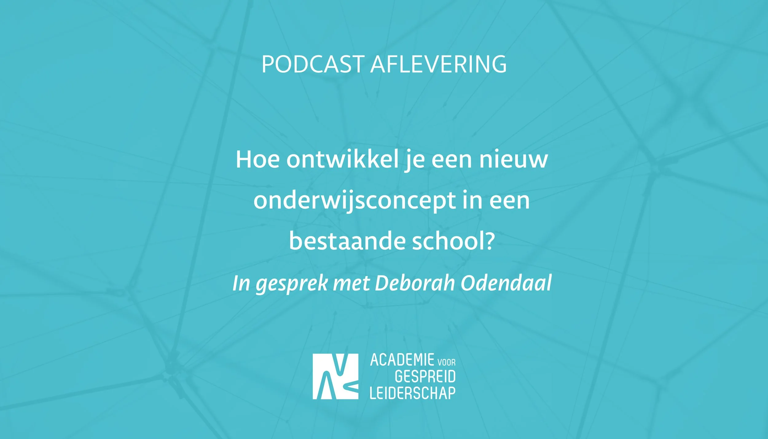 Hoe ontwikkel je een nieuw onderwijsconcept in een bestaande school? In gesprek met Deborah Odendaal