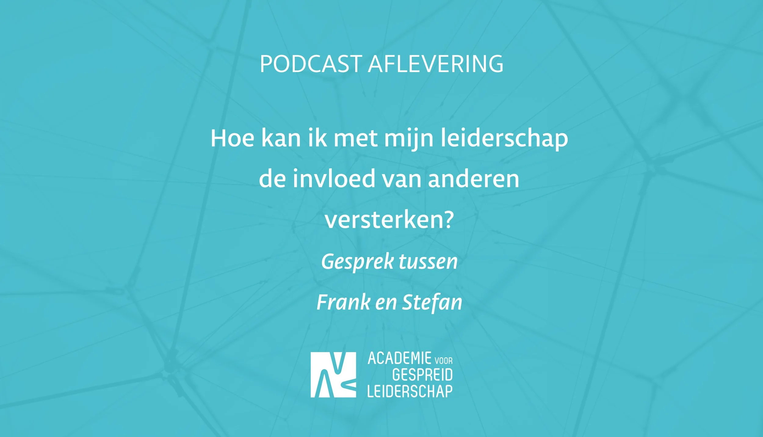 Hoe kan ik met mijn leiderschap de invloed van anderen versterken? Gesprek tussen Frank en Stefan