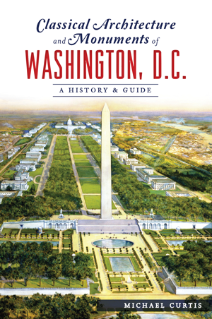 Michael Curtis - Classical Architecture and Monuments, DC, Cover.png