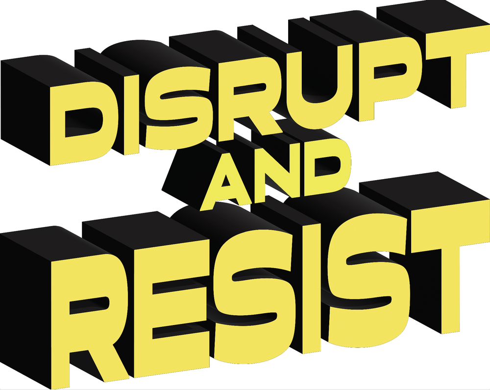 Disrupt and Resist