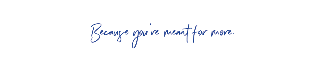 Because you're meant for more.png