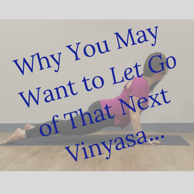 Why You May Want to Let Go of That Next Vinyasa.png