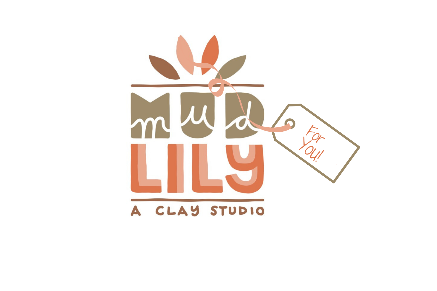 Logo for MuddLily, a clay studio, featuring stylized text with decorative leaves and a tag reading "For You!" in earthy tones of brown, beige, and muted orange.