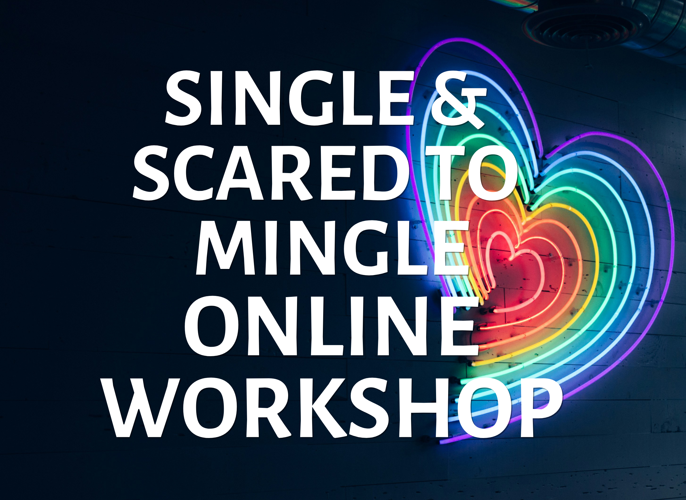 Single &amp; Scared to Mingle Online Series | April 12th | $100-$125