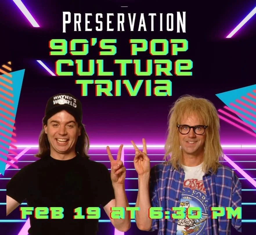 🎤📼 90s Pop Culture Trivia at Preservation
Thursday, February 19th | 6:30 PM

Dust off your flannel, grab a cocktail, and get ready to rewind to the greatest decade ever. From iconic TV shows and blockbuster movies to boy bands, girl power, and all 
