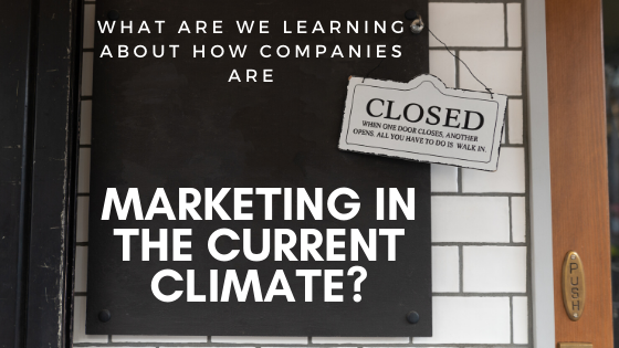 How Are Companies Marketing In The Current Climate?