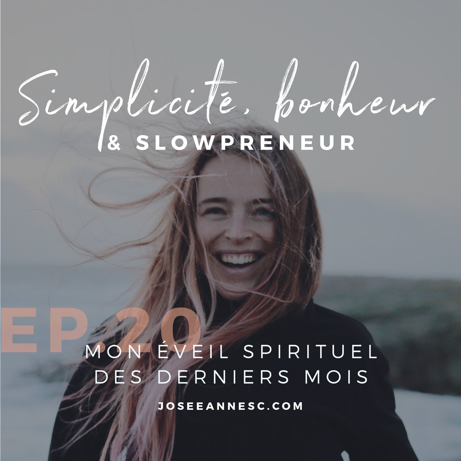 Épisode 20 - Mon éveil spirituel des derniers mois