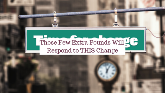 Those few extra pounds will respond to THIS change