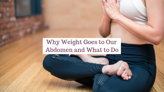 Why weight goes to our abdomen &amp; what to do