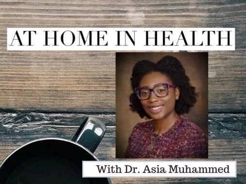 At Home in Health with Dr. Asia Muhammed, Naturopath