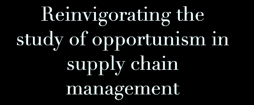 Spotlight:Reinvigorating the study of opportunism in supply chain management