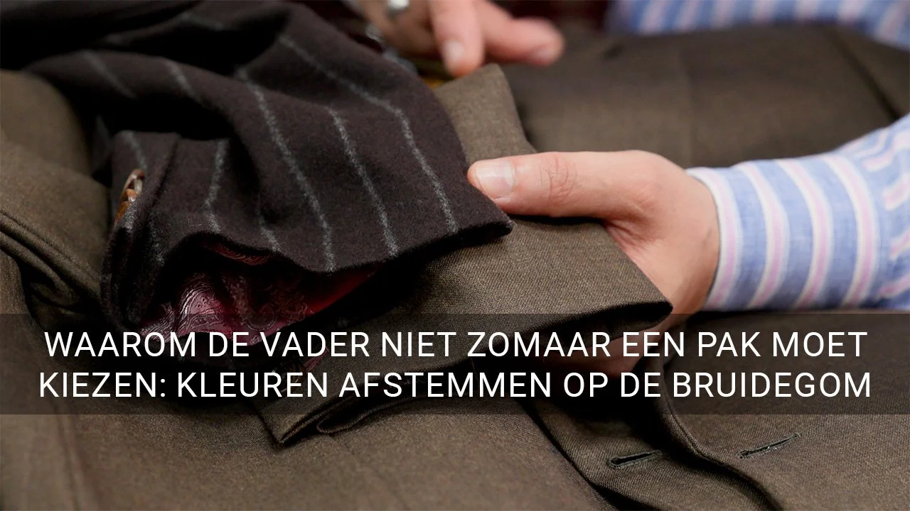 Waarom de vader van de bruidegom zijn pak moet afstemmen op de bruidegom