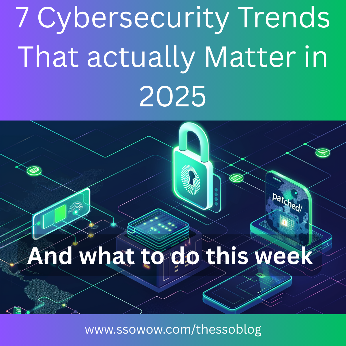 The 7 Cybersecurity Trends That Actually Matter in 2025 (and what to do this week)