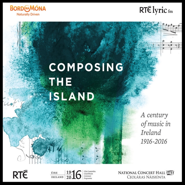 COMPOSING THE ISLAND: A Century of Music in Ireland