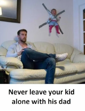 never-leave-your-kid-alone-with-his-dad-Xlh8v.jpg