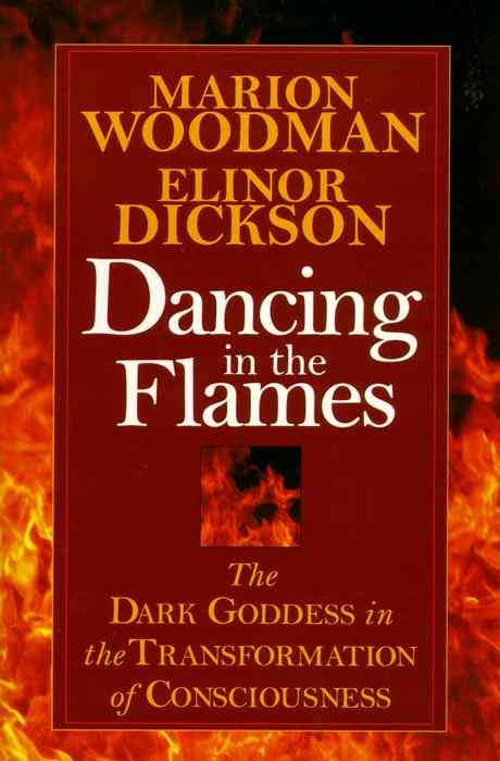 Dancing in the Flame by Marion Woodman and Elinor Dickson
