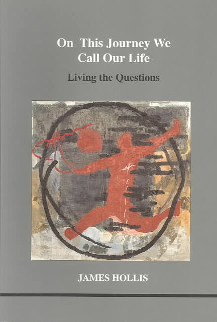 On This Journey We Call Our Life by James Hollis