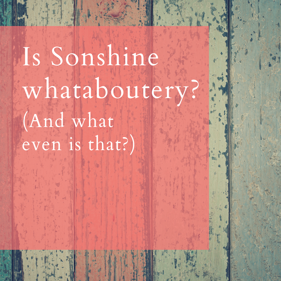 Is Sonshine WhatAbouting? (And what exactly is that?)