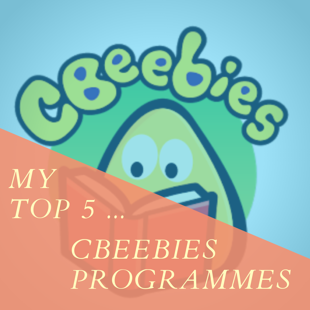 My Top 5... CBeebies programmes&nbsp;