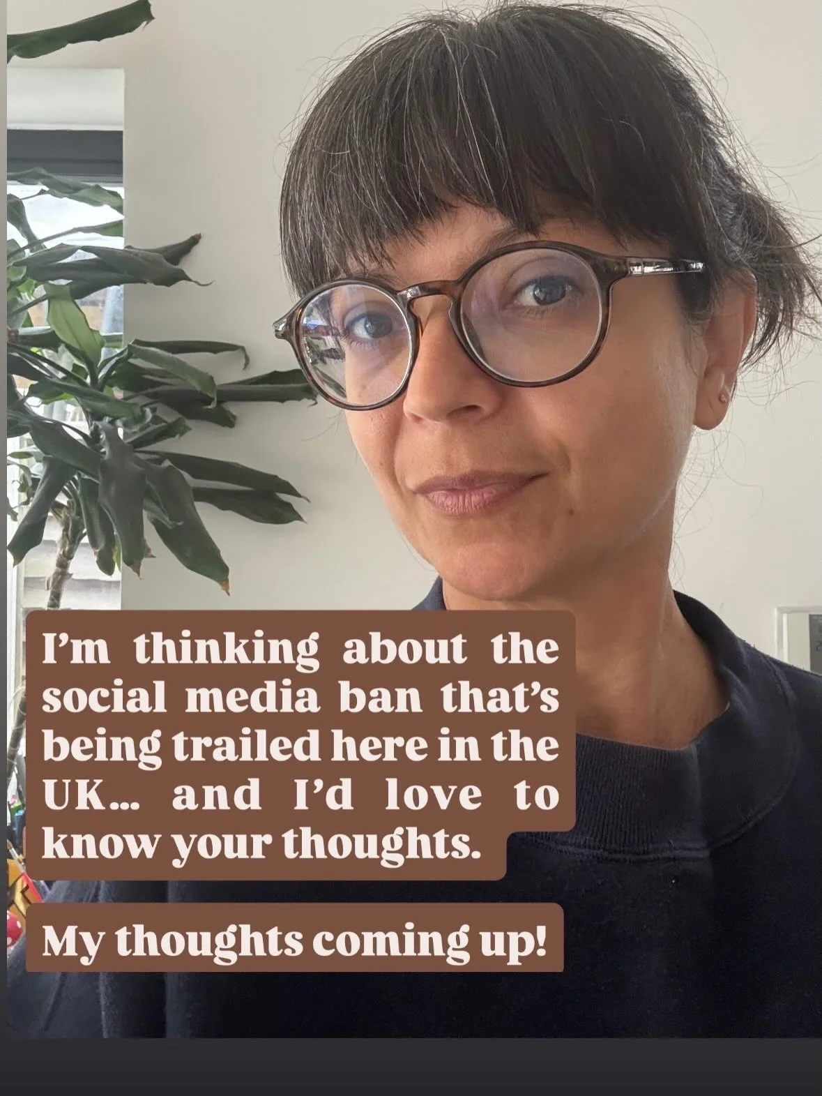 I&rsquo;Drop me a comment- I&rsquo;d love to hear your thoughts on the proposed social media ban for under 16s - and on how the current situation affects us all, children and adults.  I&rsquo;ll publish some of your thoughts alongside mine in the nex