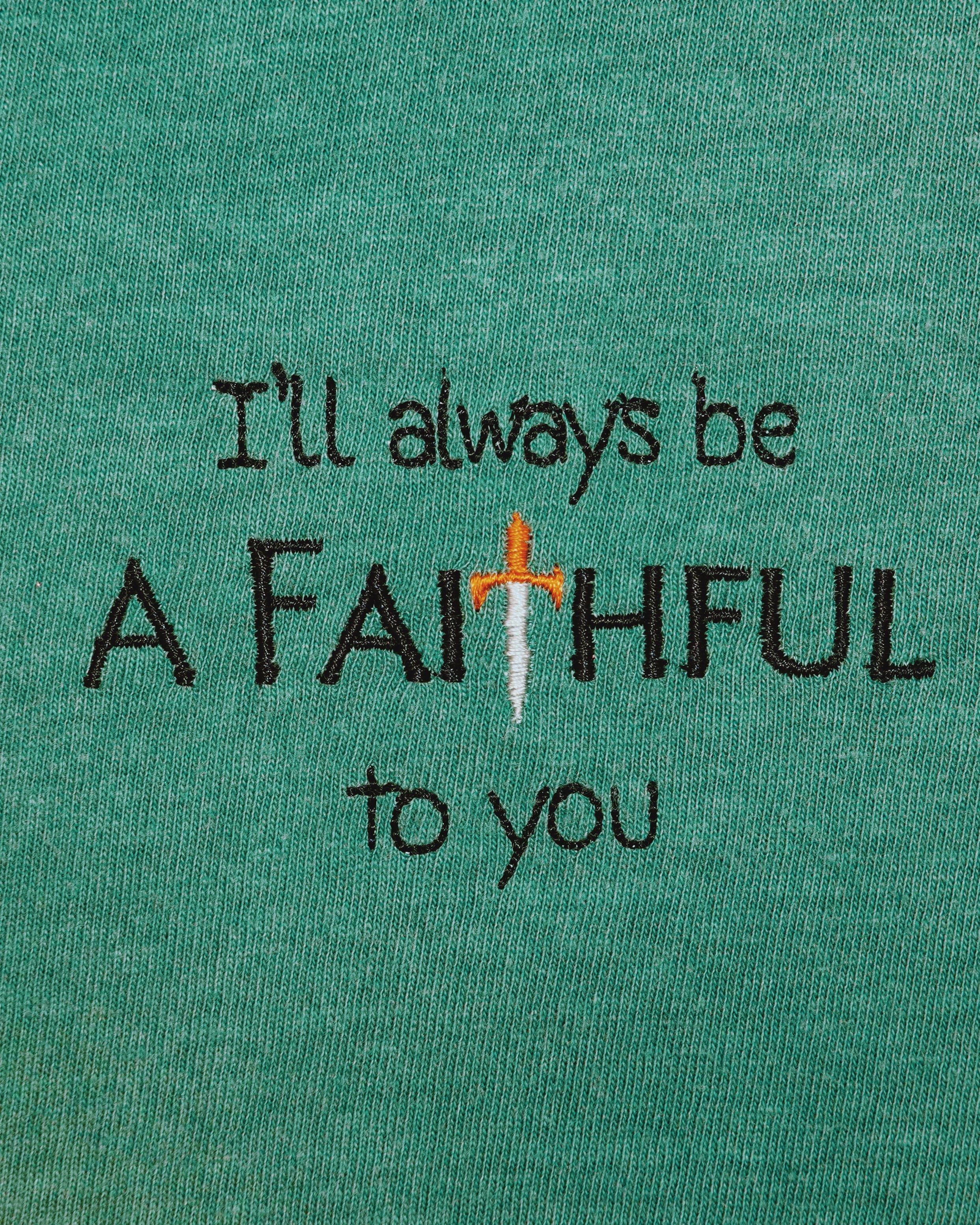 "I'll Always Be A Faithful to You" T-Shirt