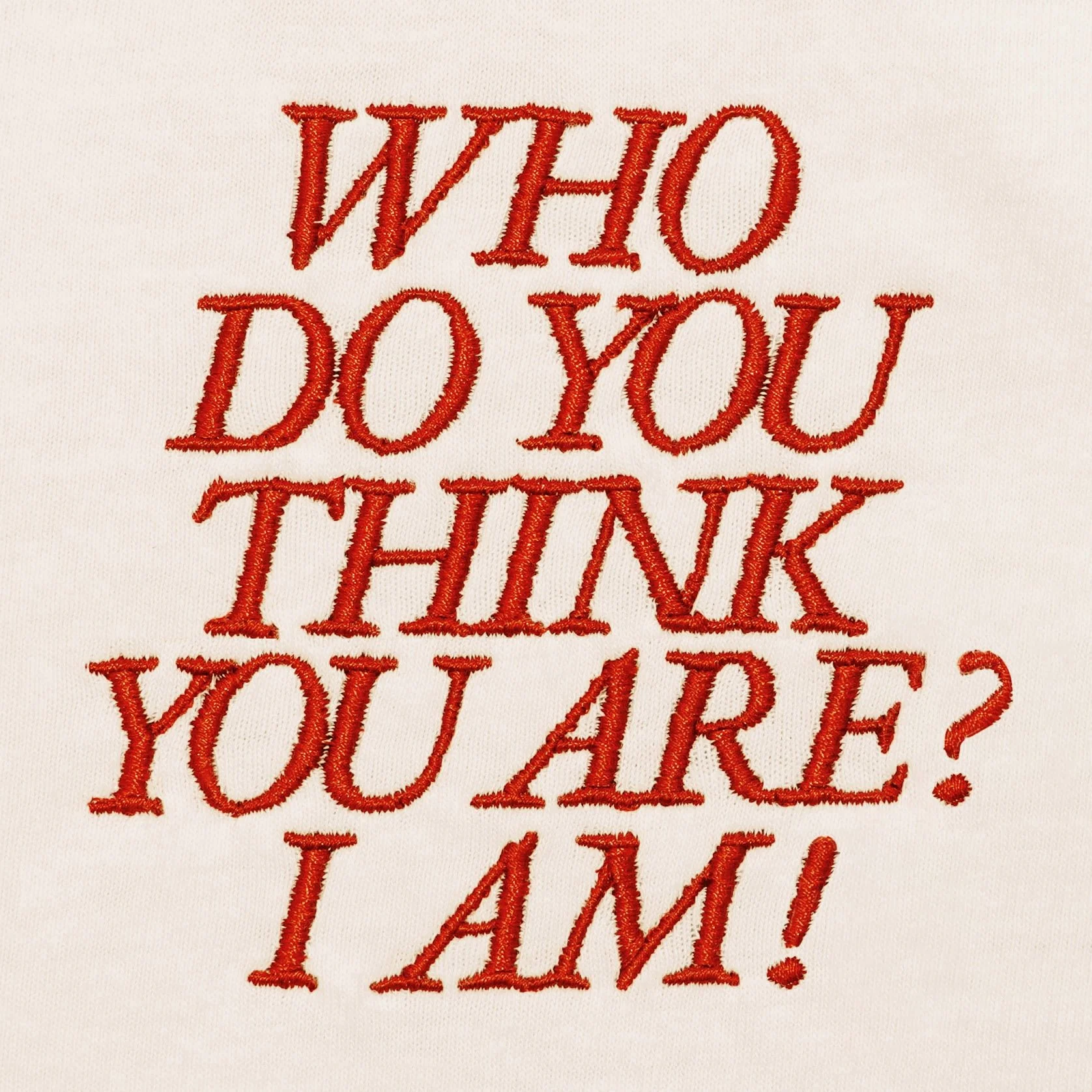 "WHO DO YOU THINK YOU ARE? I AM!" *SECONDS*
