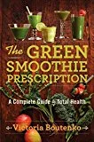 The Green Smoothie Prescription by Victoria Boutenko