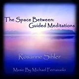 The Space Between:  Guided Meditations by Rosanne Sihler