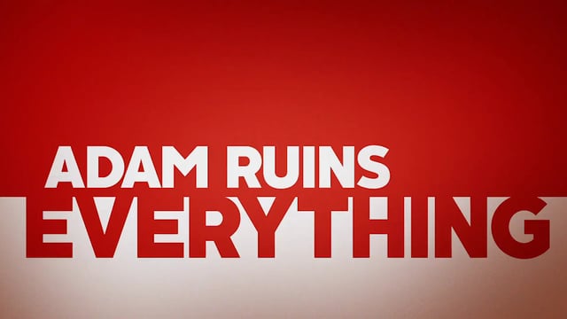 ADAM RUINS EVERYTHING 2016
