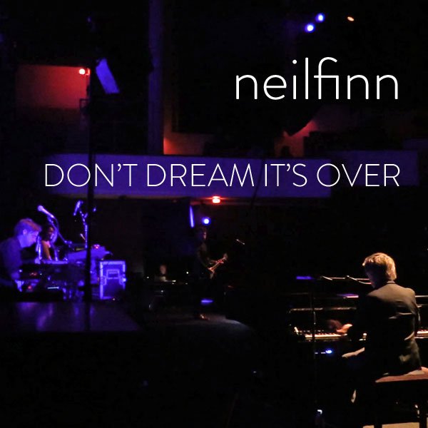 Don't-Dream-It's-Over---Neil-Finn-600b.jpg