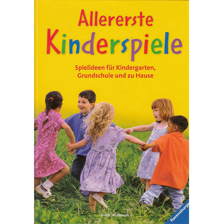 Allererste Kinderspiele: Spielideen für Kindergarten, Grundschule und