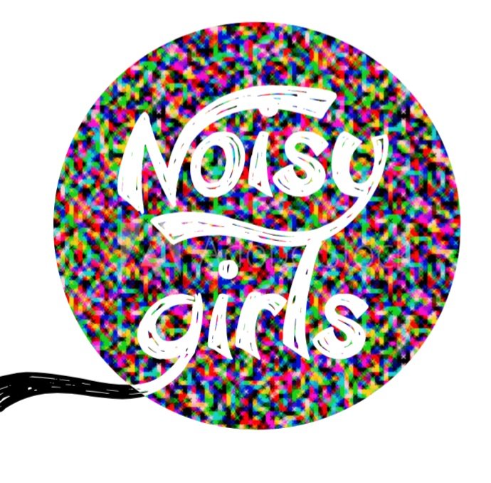 NOISYGIRLS